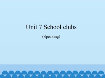 Unit 7  School clubs（Speaking）_课件1