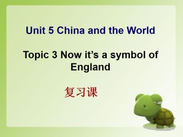 Topic 3. Now it is a symbol of England._课件1