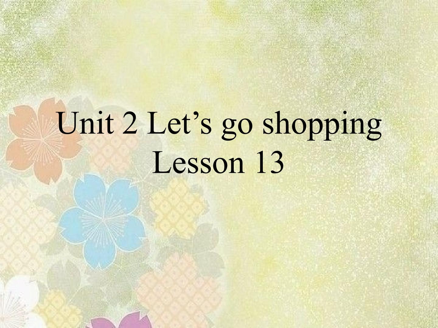 UNIT 2 Let's go shopping Lesson 13