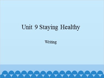 Unit 9 Staying Healthy Writing_课件1