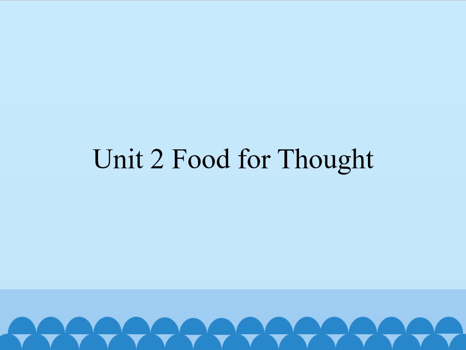 Unit 2 Food for Thought_课件1