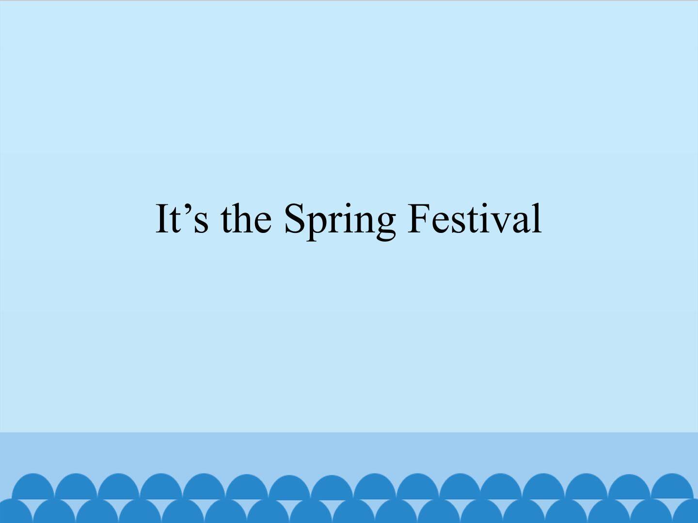 It's the Spring Festival
