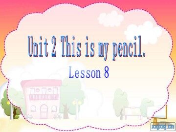 Unit 2  This is my pencil.