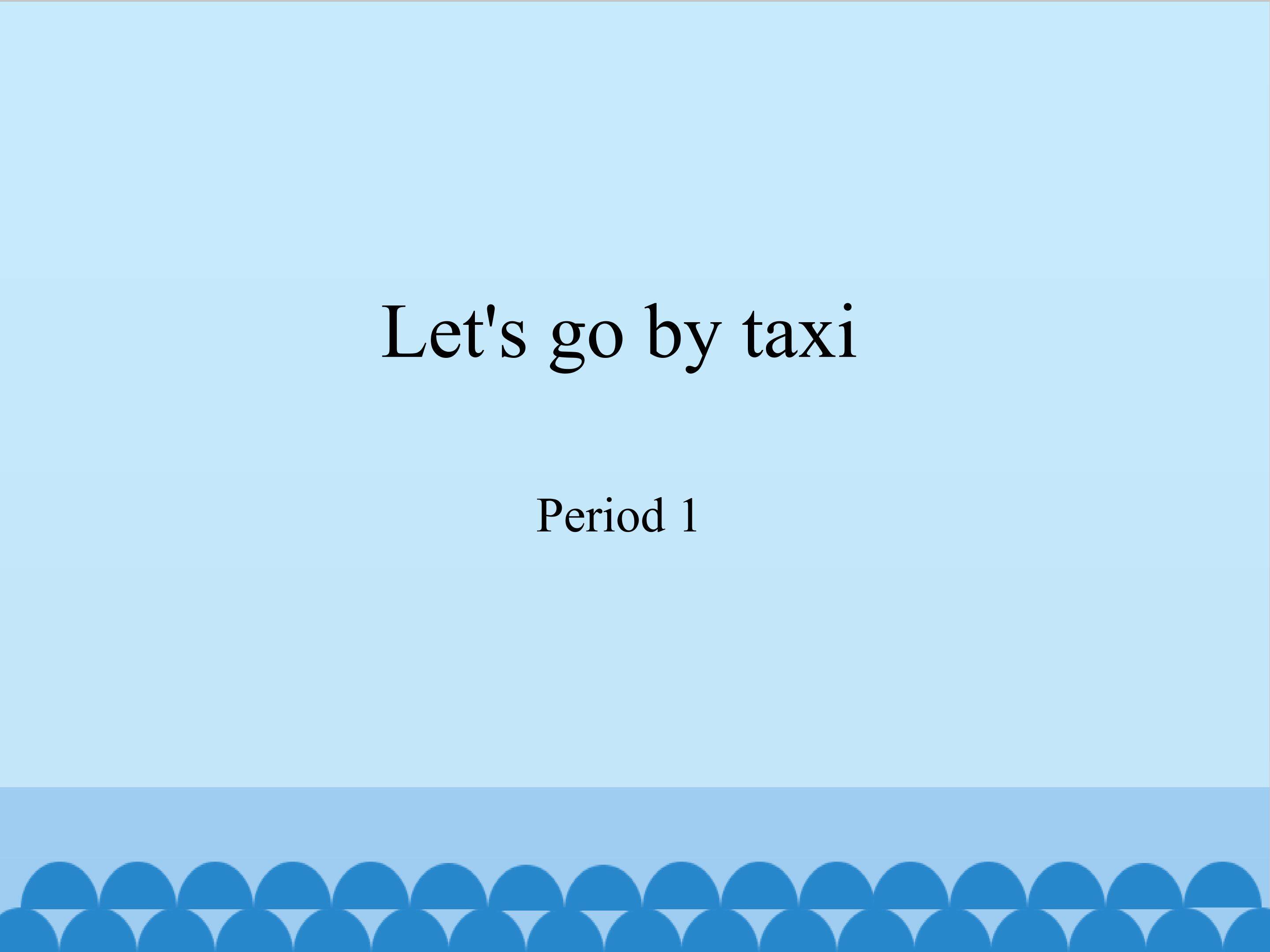 Let's go by taxi-Period 1