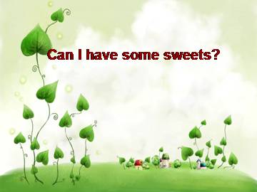 Can I have some sweets？_课件1