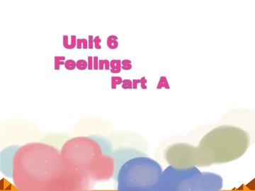 Unit 6 Feelings Part A_课件1