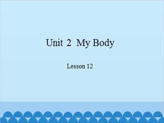 Unit 2  My Body Lesson 12_课件1