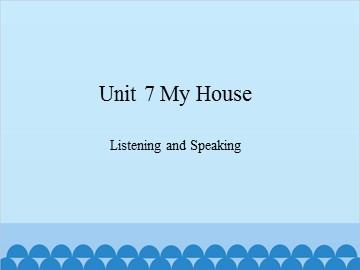 Unit 7 My House Listening and Speaking_课件1