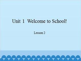 Unit 1  Welcome to School! Lesson 2_课件1