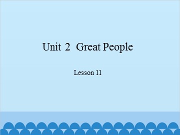 Unit 2  Great People Lesson 11_课件1