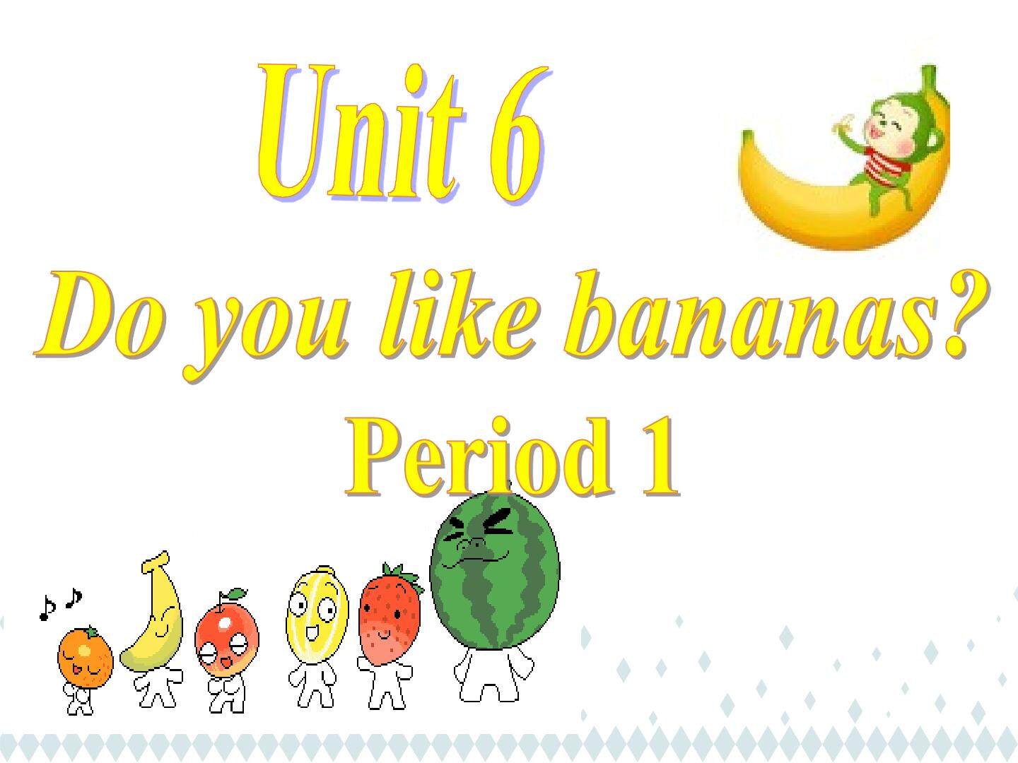 Unit 6 Do you like bananas?