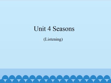 Unit 4  Seasons（Listening）_课件1