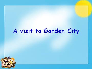 A visit to Garden City_课件1