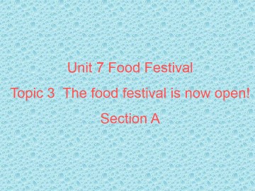 Topic 3. The food festival is now open!_课件1