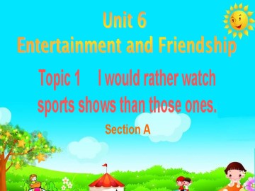 Topic 1. I would rather watch sports shows than those ones._课件1