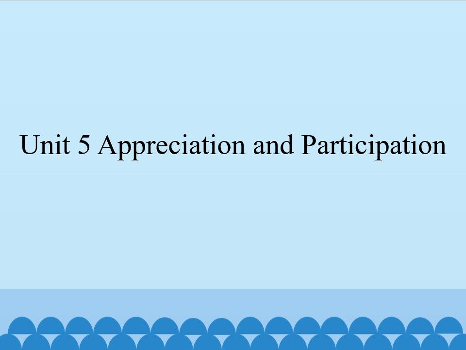 Unit 5 Appreciation and Participation