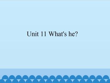 Unit 11 What's he?_课件1