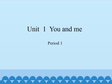 Unit  1  You and me-Period 1_课件1