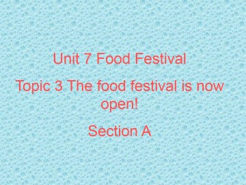 Topic 3. The food festival is now open!_课件1