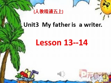 Unit 3  My father is a writer.