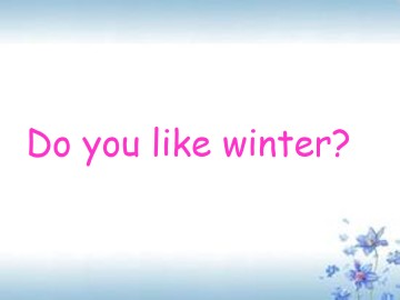 Do you like winter？_课件1