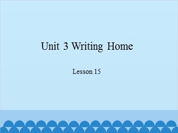Unit 3 Writing Home-Lesson 15_课件1