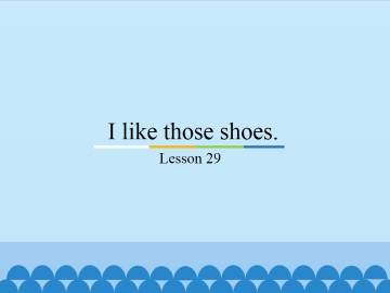 I like those shoes.-Lesson 29_课件1