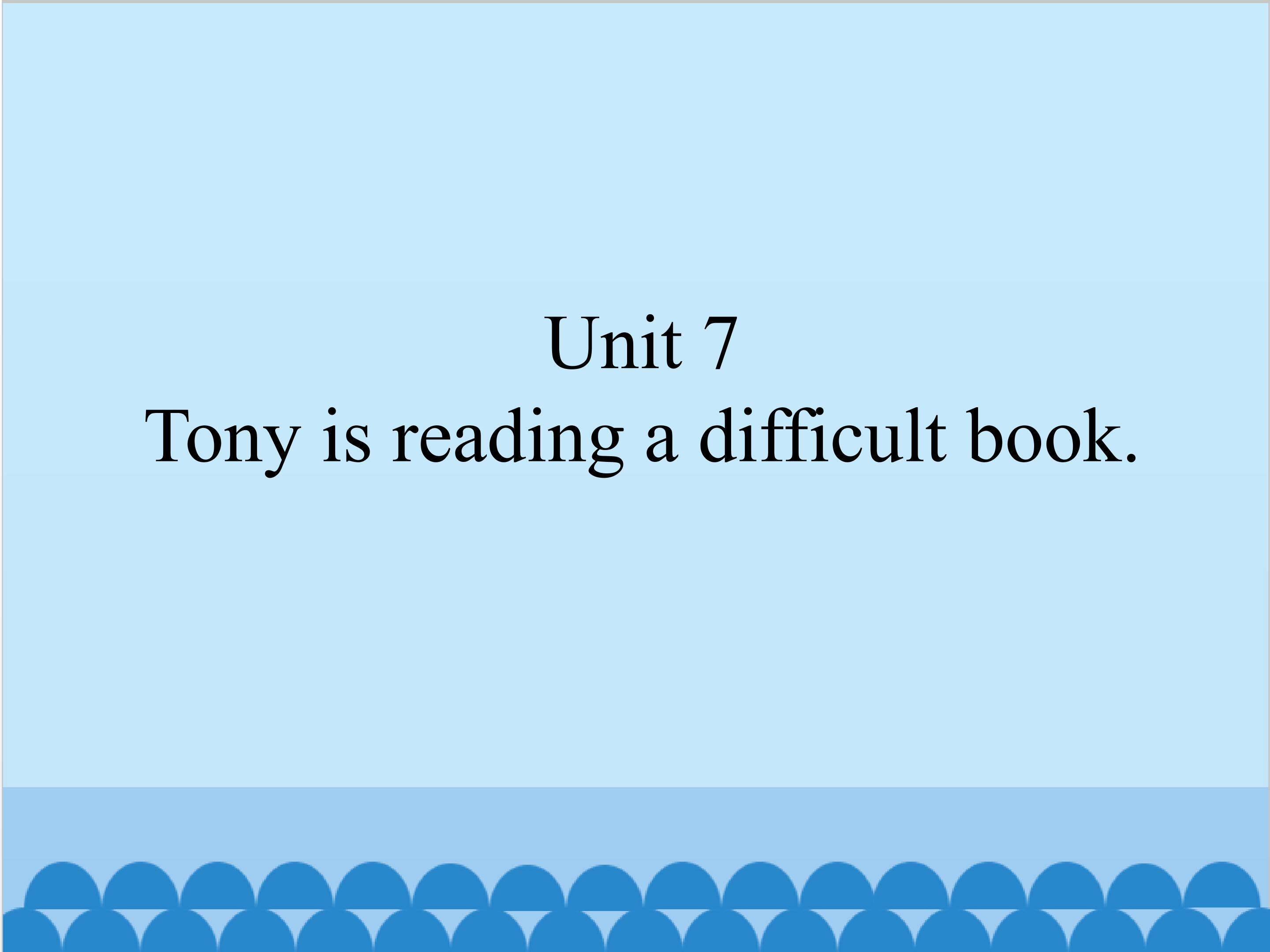 Tony is reading a difficult book_课件1