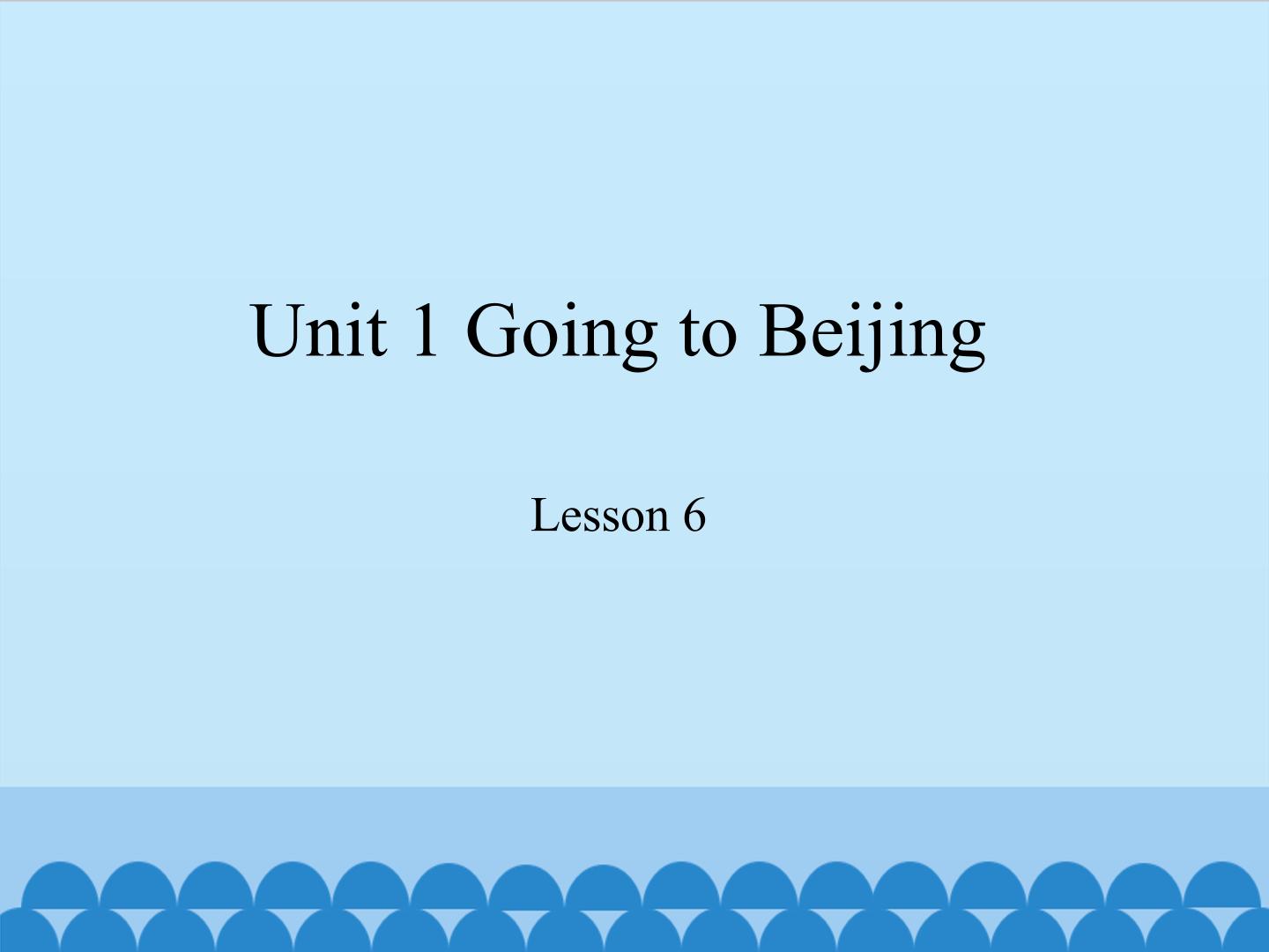 Unit 1 Going to Beijing-Lesson 6_课件1