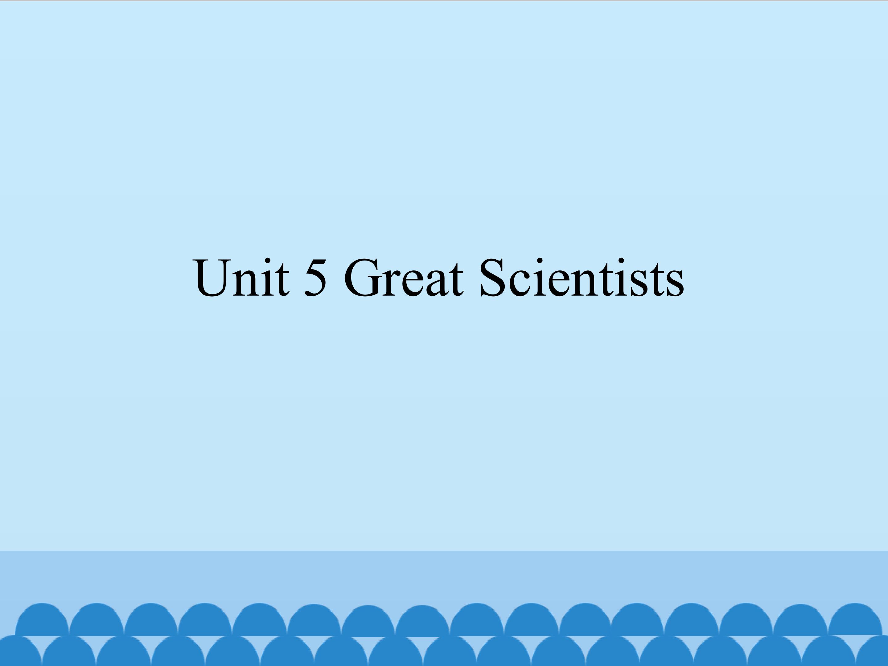 Unit 5 Great Scientists_课件1