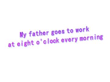 My father goes to work at 8 o'clock every morning._课件1