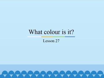 What colour is it?-Lesson 27_课件1