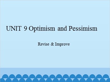 UNIT 9 Optimism and Pessimism Revise & Improve_课件1