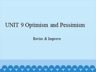 UNIT 9 Optimism and Pessimism Revise & Improve_课件1