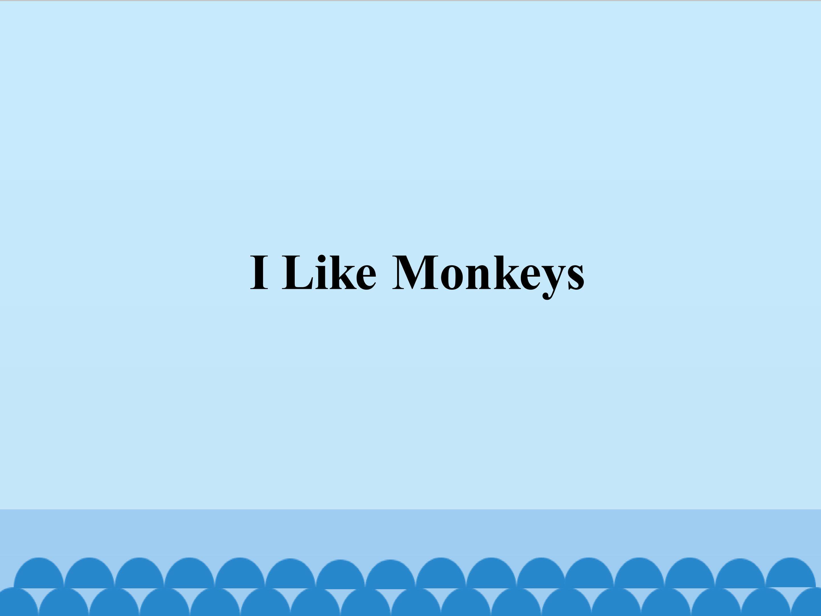 I Like Monkeys