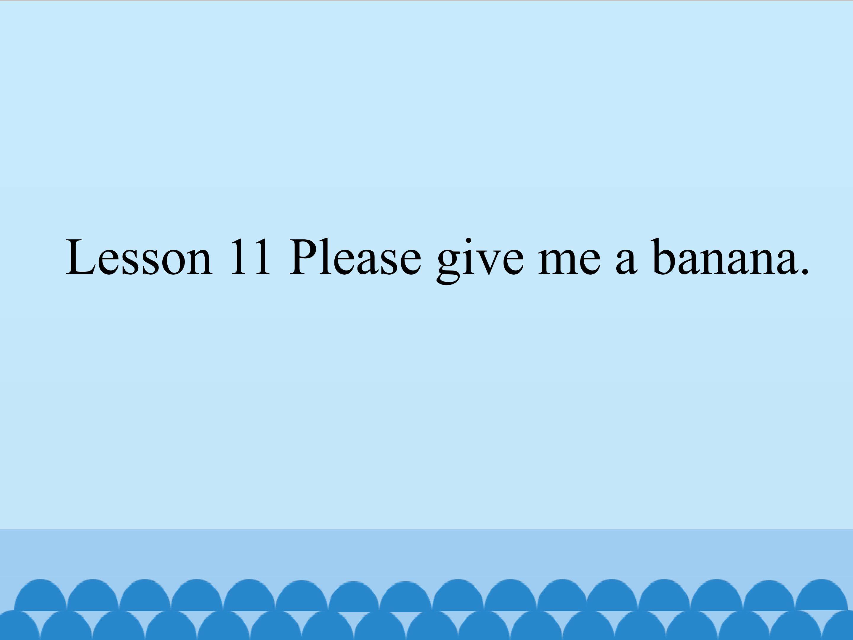 Lesson 11 Please give me a banana