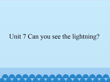 Unit 7 Can you see the lightning?_课件1