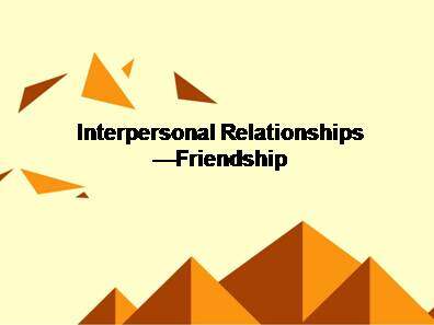 Interpersonal Relationships - Friendship_课件4