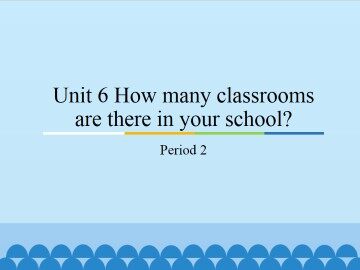 Unit 6 How many classrooms are there in your school?-Period 2_课件1