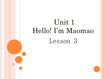 UNIT ONE HELLO! I'M MAOMAO Lesson 3 _课件1