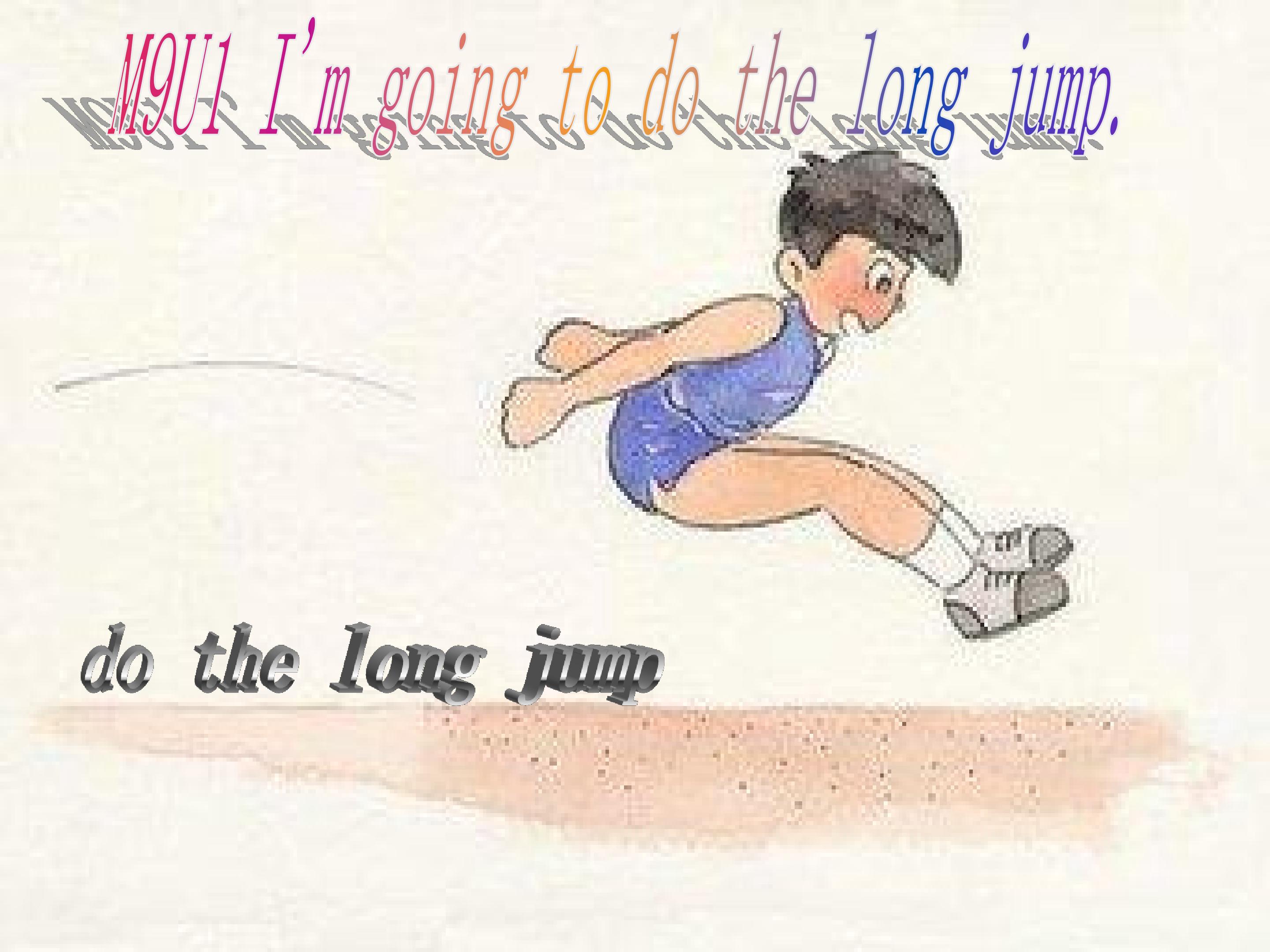 M9U1 I'm going to do the long jump.