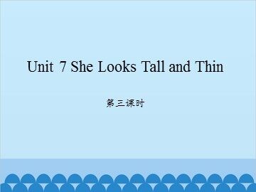 Unit 7 She Looks Tall and Thin 第三课时_课件1