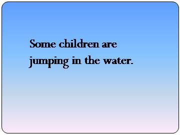 Some children are jumping in the water._课件1