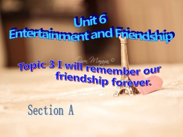 Topic 3. I will remember our friendship forever._课件1