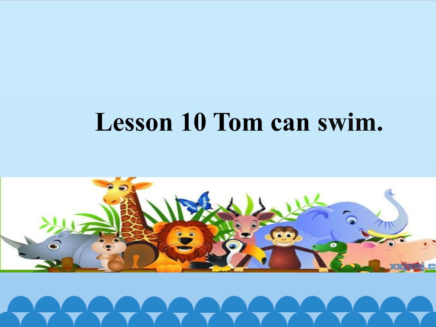 Lesson 10 Tom can swim