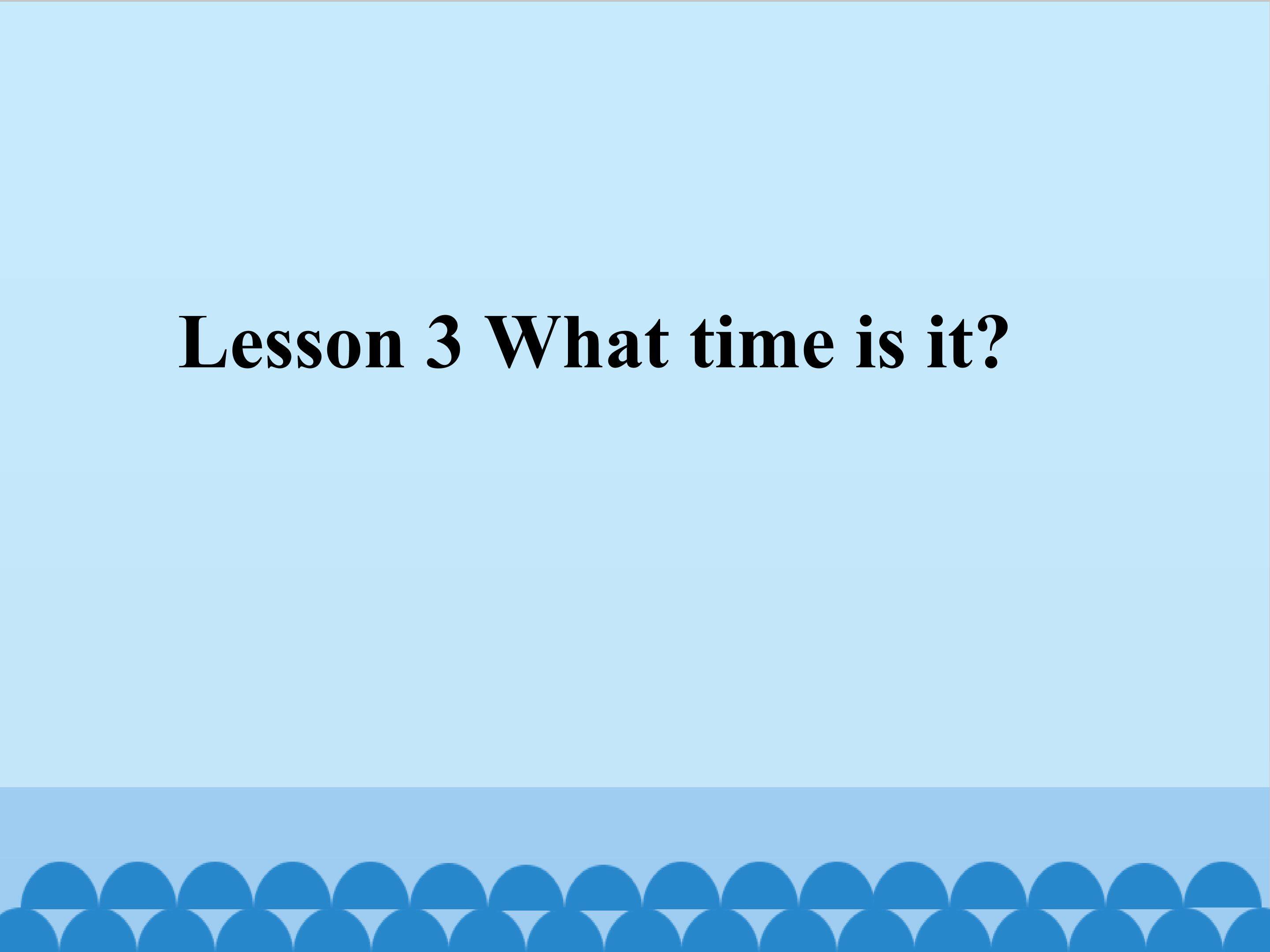 Lesson 3 What time is it