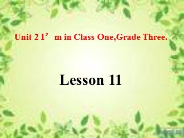 Unit 2  I'm in Class One,Grade Three.