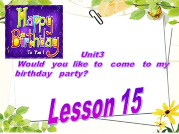 Unit 3  Would you like to come to my birthday party?