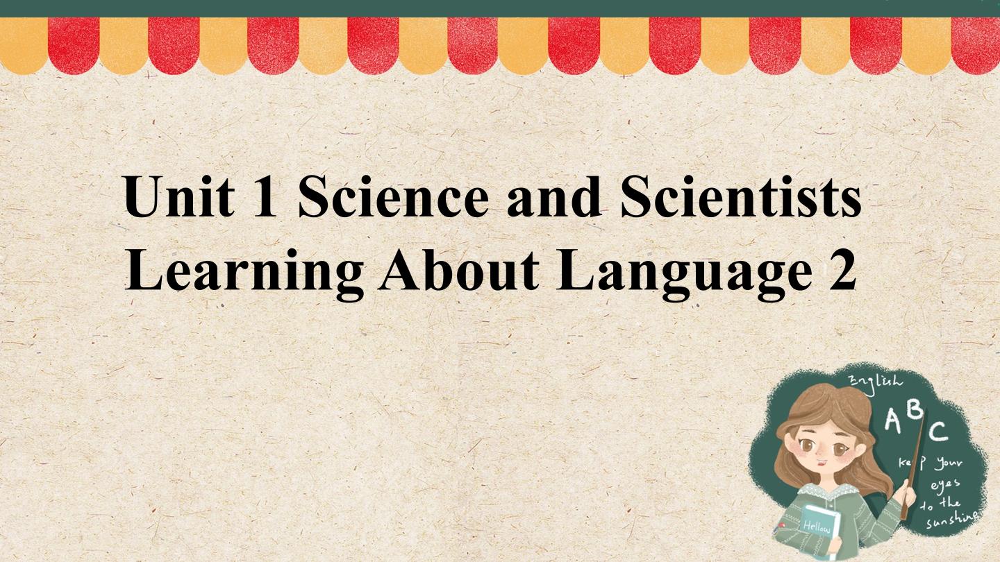 1.3-采集-课件-UNIT 1 SCIENCE AND SCIENTISTS Learning About Language 2