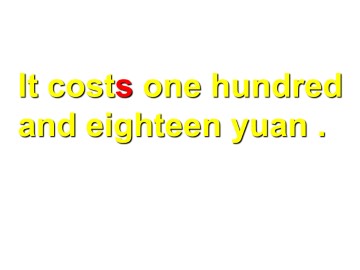 It costs one hundred and eighteen yuan._课件1